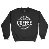 First Drink Coffee Then Do The Things Sweatshirt