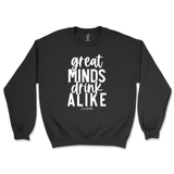 Great Minds Drink Alike Sweatshirt