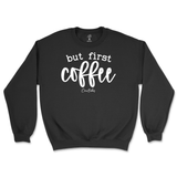 But First Coffee Sweatshirt