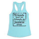 Friends Don't Let Friends Go Junkin' Alone Tank