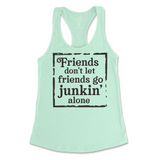 Friends Don't Let Friends Go Junkin' Alone Tank