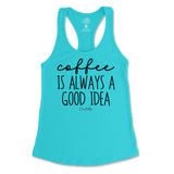 Coffee Is Always A Good Idea Tank