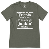 Friends Don't Let Friends Go Junkin' Alone T-Shirt