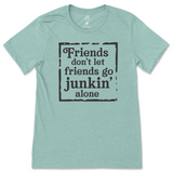 Friends Don't Let Friends Go Junkin' Alone T-Shirt