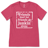 Friends Don't Let Friends Go Junkin' Alone T-Shirt