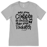 May Your Coffee Be Stronger Than Your Toddler T-Shirt