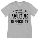 Pause Adulting and Lower the Difficulty T-Shirt