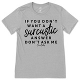 If You Don't Want a Sarcastic Answer, Don't Ask Me T-Shirt