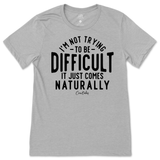 Not Trying to be Difficult T-Shirt