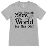 Not Enough Sage in the World for this Shit T-Shirt