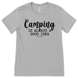 Camping is Always a Good Idea T-Shirt