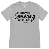 Maybe Swearing Will Help T-Shirt