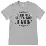 You Had Me At Let's Go Junkin' T-Shirt