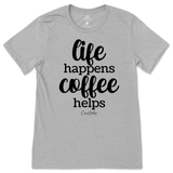 Life Happens, Coffee Helps T-Shirt