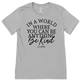 If You Can Be Anything, Be Kind T-Shirt