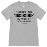 Where's The Unsubscribe Button On Adulthood T-Shirt