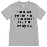 I Have Not Lost My Mind T-Shirt