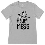 I'm a Haunt Mess Halloween T-Shirt