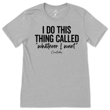 I Do This Thing Called Whatever I Want T-Shirt