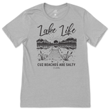 Lake Life Cuz Beaches are Salty T-Shirt