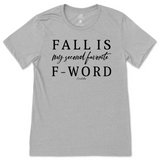 Fall is my Second Favorite F-Word Fall T-Shirt