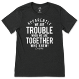 Trouble When We're Together T-Shirt