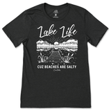 Lake Life Cuz Beaches are Salty T-Shirt