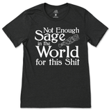 Not Enough Sage in the World for this Shit T-Shirt