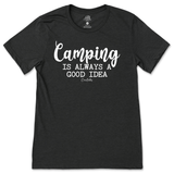 Camping is Always a Good Idea T-Shirt