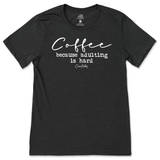 Coffee Because Adulting Is Hard T-Shirt