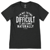 Not Trying to be Difficult T-Shirt