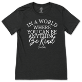 If You Can Be Anything, Be Kind T-Shirt