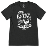 Life is Better with Chickens T-Shirt