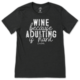 Wine Because Adulting is Hard T-Shirt