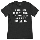 I Have Not Lost My Mind T-Shirt