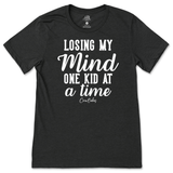 Losing My Mind One Kid At A Time T-Shirt