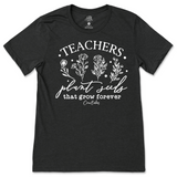 Teachers Plant Seeds T-Shirt