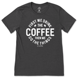 First Drink Coffee Then Do The Things T-Shirt