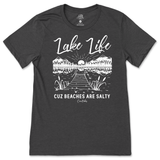 Lake Life Cuz Beaches are Salty T-Shirt