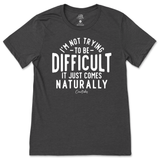 Not Trying to be Difficult T-Shirt