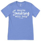 Maybe Swearing Will Help T-Shirt