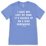 I Have Not Lost My Mind T-Shirt