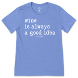 Wine is Always a Good Idea T-Shirt