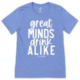 Great Minds Drink Alike T-Shirt