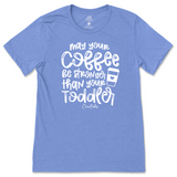 May Your Coffee Be Stronger Than Your Toddler T-Shirt