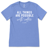 All Things Possible With Coffee T-Shirt