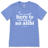 Just Here To Establish An Alibi T-Shirt