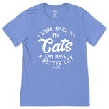 I Work Hard So My Cats Can Have A Better Life T-Shirt