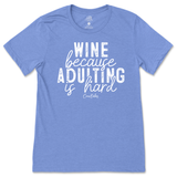 Wine Because Adulting is Hard T-Shirt