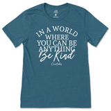 If You Can Be Anything, Be Kind T-Shirt